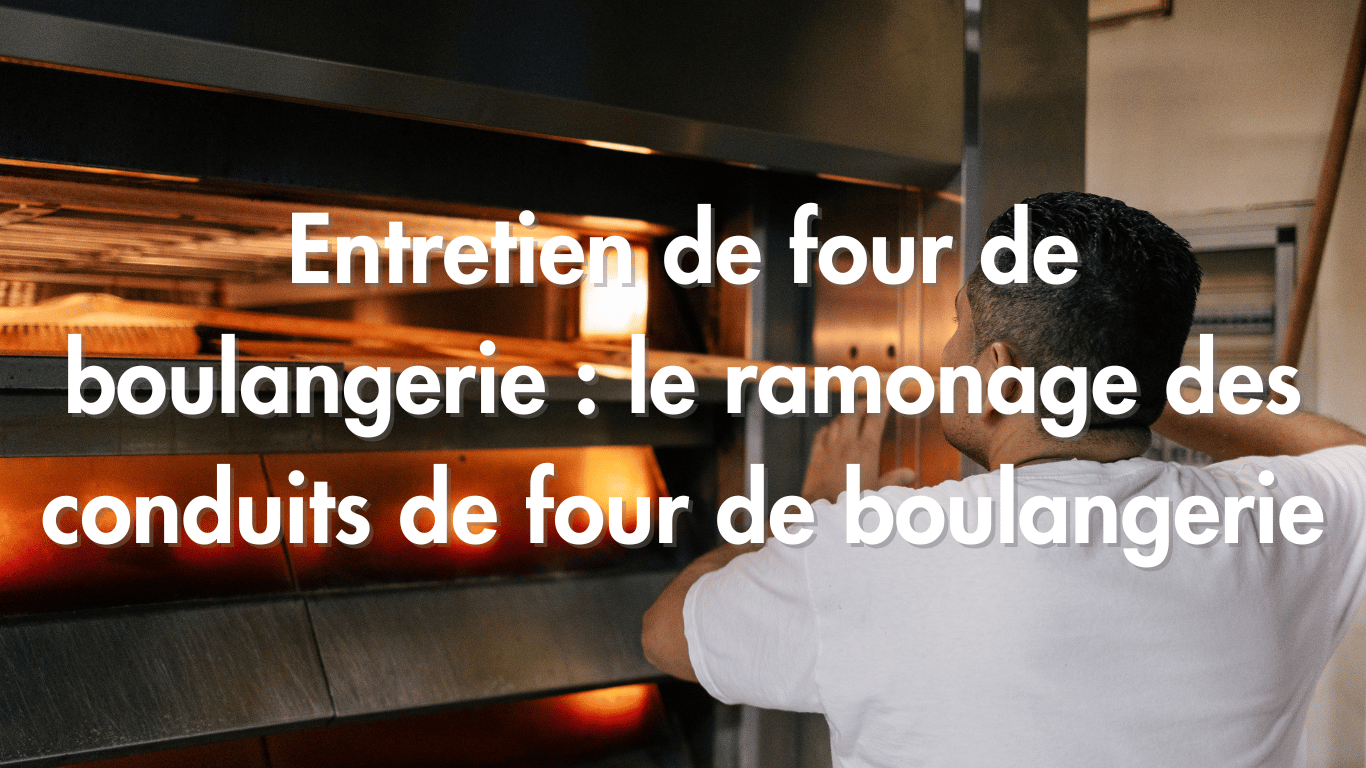 Entretien de four de boulangerie : le ramonage des conduits de four de boulangerie 