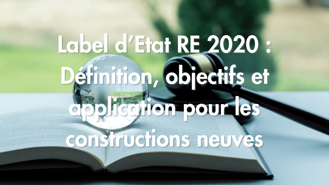 Le label d’état RE2020, définition et explications