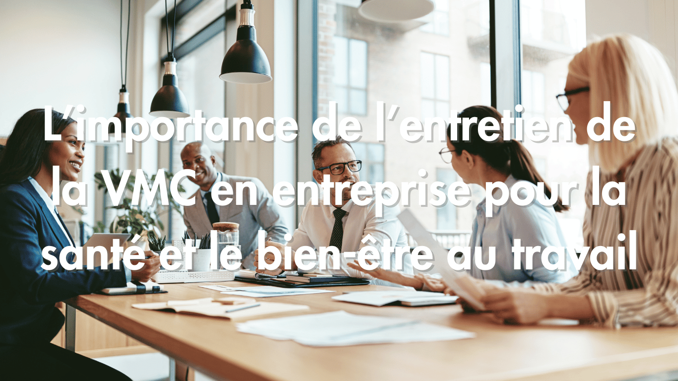 L&rsquo;importance de l&rsquo;entretien de la VMC en entreprise pour la santé et le bien-être au travail