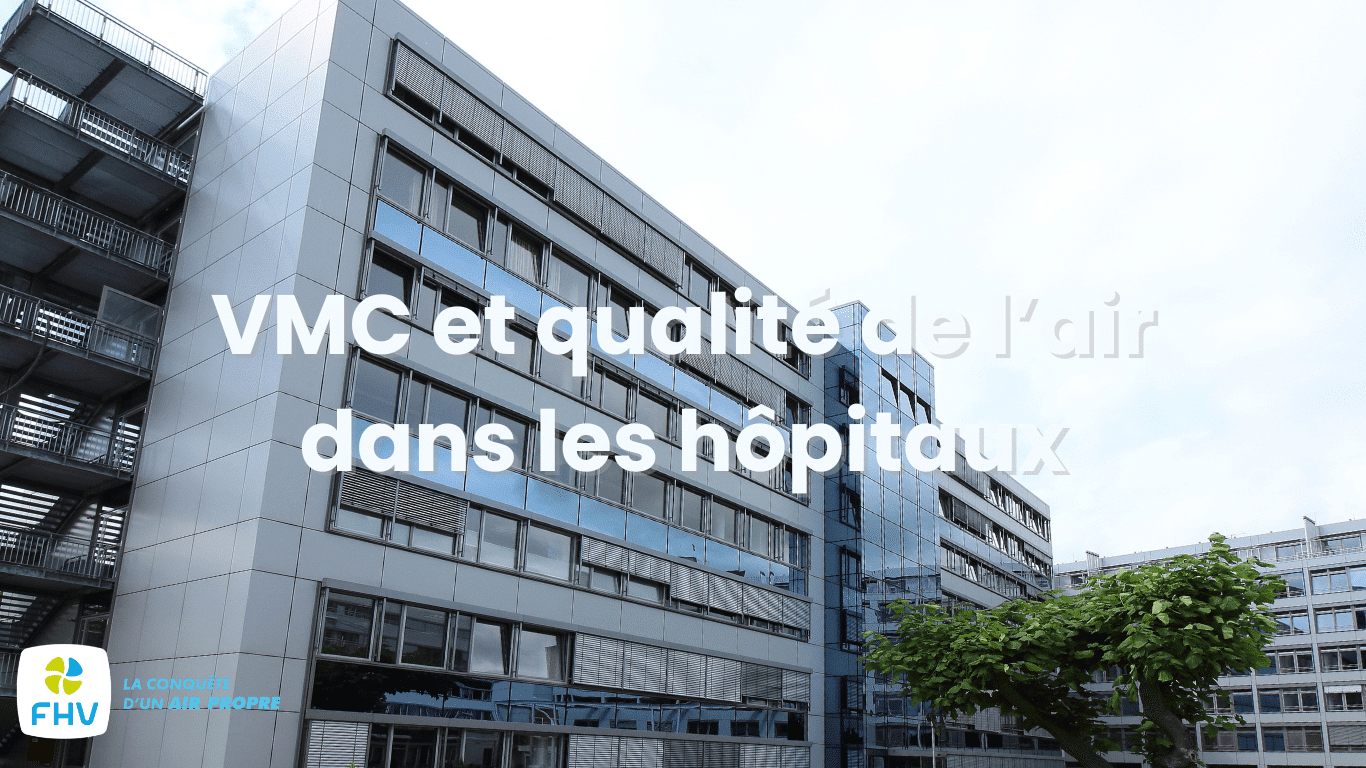 L’importance d’une VMC entretenue pour la qualité de l’air des hôpitaux