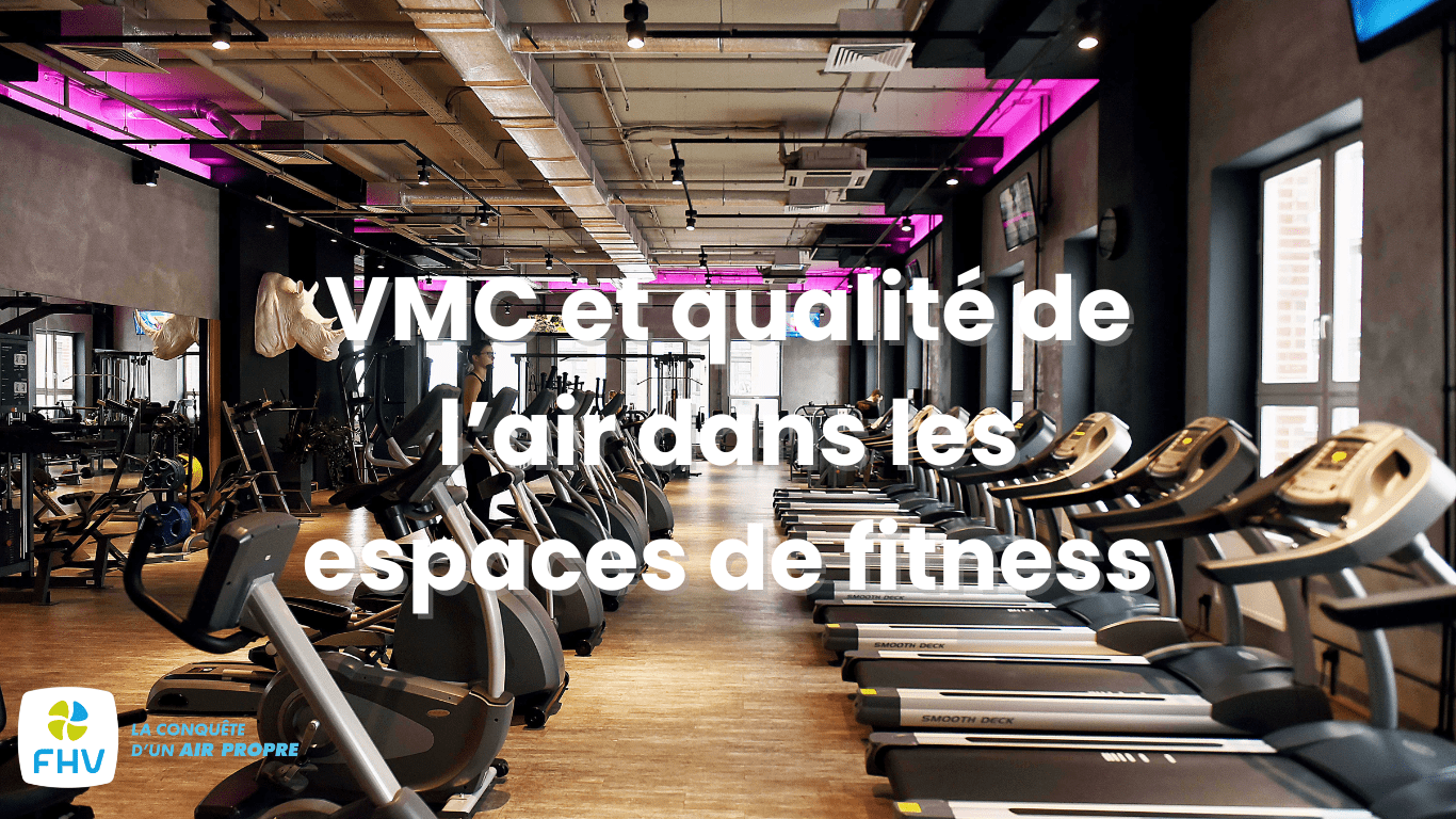 VMC et qualité de l&rsquo;air dans les espaces de fitness