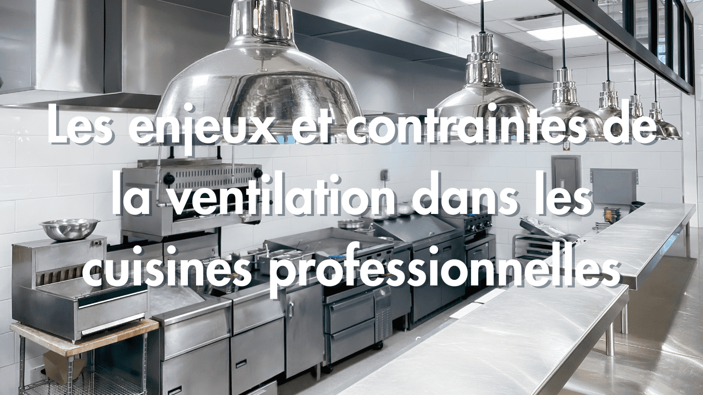 Les défis ventilation dans les cuisines professionnelles