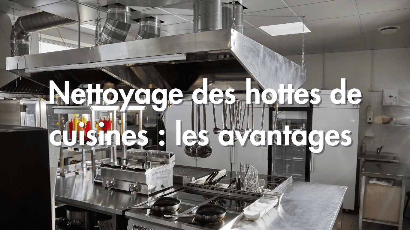 Les avantages financiers et qualitatifs de l&rsquo;entretien et du nettoyage des hottes de cuisine