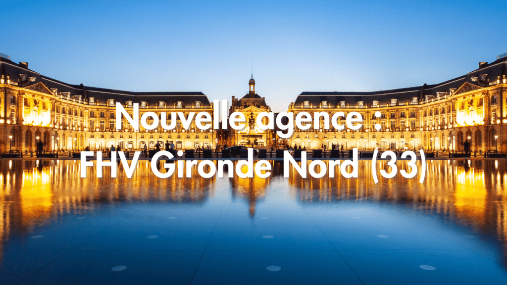 Nouvelle agence : FHV Gironde (33)
