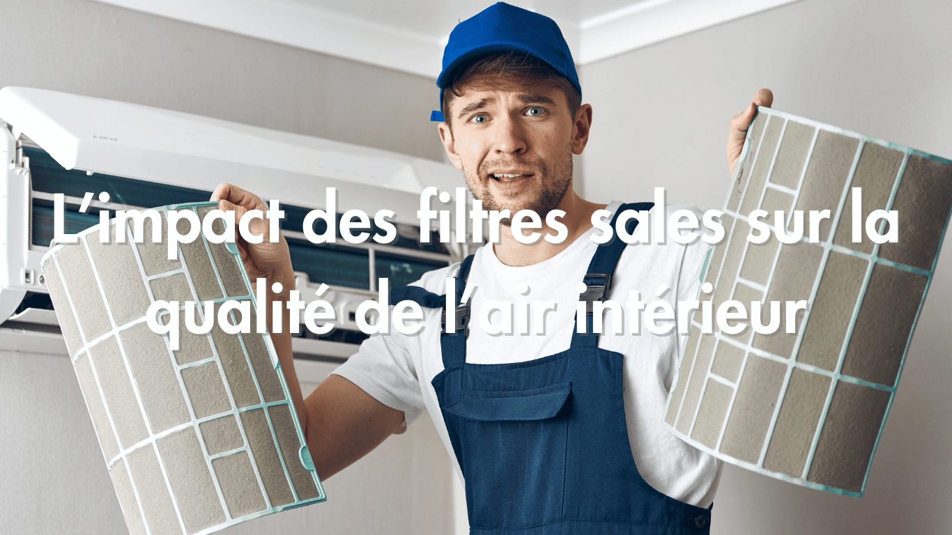 Impact des filtres sales sur la qualité de l&rsquo;air intérieur et la consommation d&rsquo;énergie
