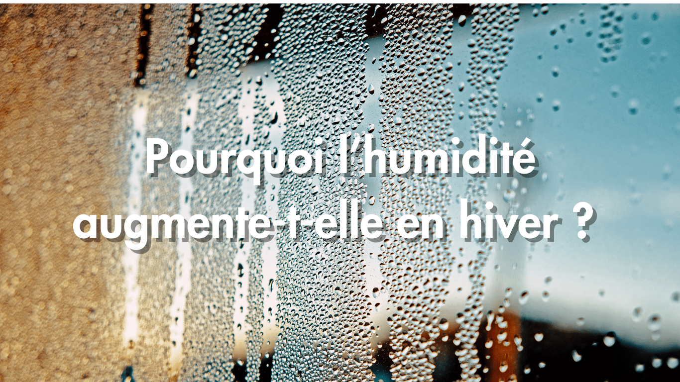 Pourquoi l&rsquo;humidité augmente-t-elle en hiver ? Comprendre le phénomène de condensation dans nos maisons