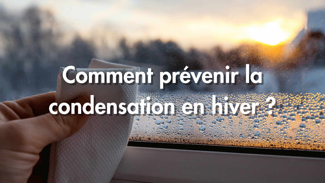 Comment prévenir la condensation en hiver ? Conseils et astuces pour garder votre maison saine