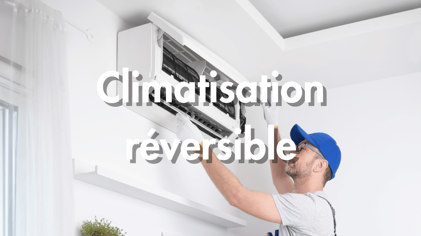 Prix d’une climatisation réversible : coût à l’achat, à l’installation et à l’entretien, ce que vous devez savoir