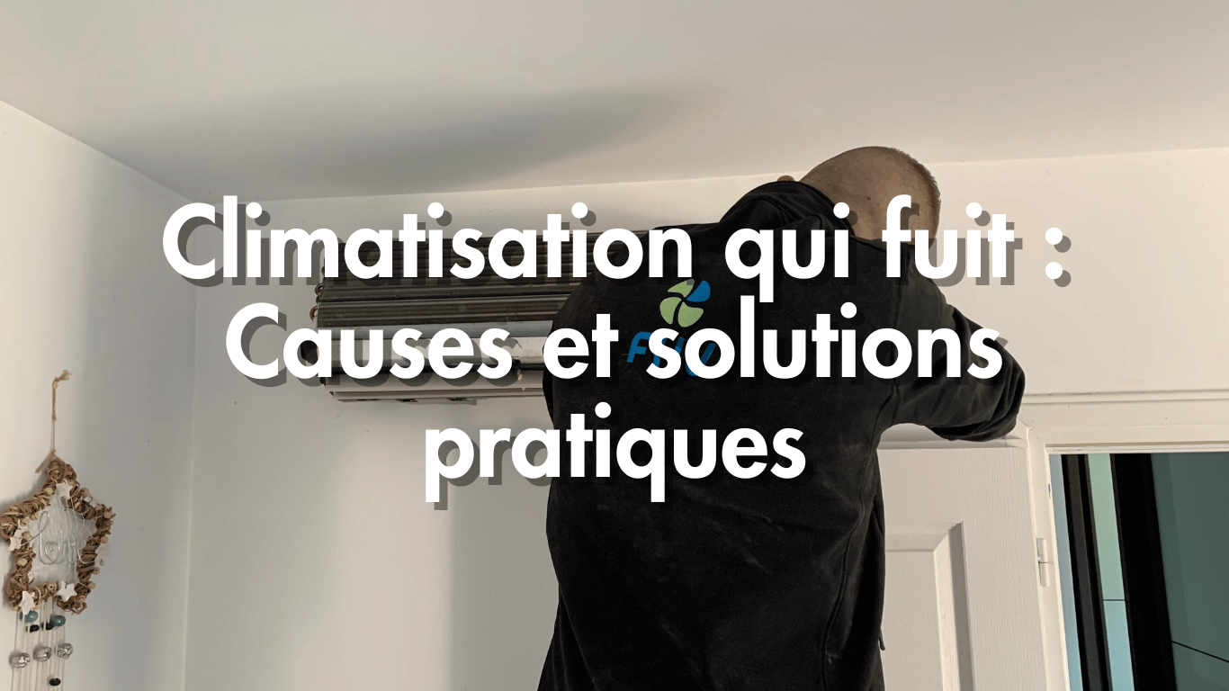 Que faire si votre climatisation fuit ? Causes et solutions pratiques